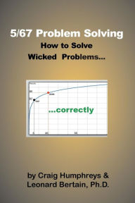 Title: 5/67 Problem Solving: How to Solve Wicked Problems...correctly, Author: Leonard Bertain