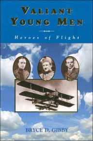 Title: Valiant Young Men: Heroes of Flight, Author: Bryce D. Gibby