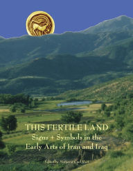 Title: This Fertile Land: Signs and Symbols in the Early Arts of Iran and Iraq, Author: MC Root