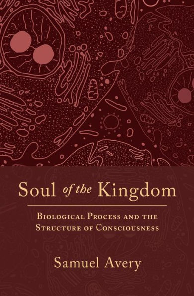 Soul of the Kingdom: Biological Process and the Structure of Consciousness