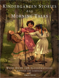 Title: Kindergarten Stories and Morning Talks With Over 125 Illustrations, Author: Sara E Wiltse
