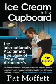 Title: Ice Cream in the Cupboard: A True Story of Early Onset Alzheimer's, Author: Pat Moffett