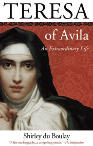 Title: Teresa of Avila: An Extraordinary Life, Author: Shirley du Boulay