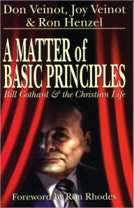 Title: A Matter of Basic Principles: Bill Gothard and the Christian Life, Author: Don Veinot