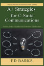 A+ Strategies for C-Suite Communications: Turning Today's Leaders into Tomorrow's Influencers