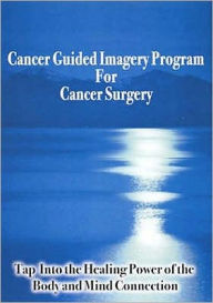 Title: Cancer Guided Imagery Program For Cancer Surgery, Author: Steve Murray