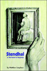 Title: Stendhal or the Pursuit of Happiness, Author: Matthew Josephson