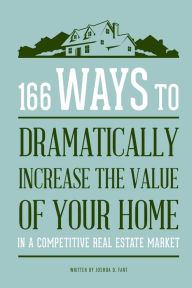 Title: 166 Ways to Dramatically Improve the Value of your Home, Author: Joshua Fant