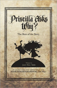 Title: Priscilla Asks, Why?: The Rest of the Story, Author: Janet Mary Sinke