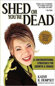 Title: Shed or You're Dead: 31 Unconventional Strategies for Growth and Change, Author: Kathy B. Dempsey