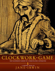 Title: Clockwork Game: The Illustrious Career of a ChessPlaying Automaton, Author: Jane Irwin