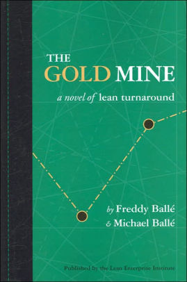 Gold Mine: A Novel of Lean Turnaround by Freddy Balle | 9780974322568 ...