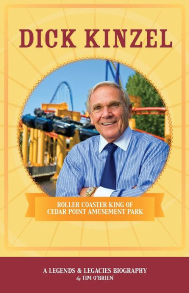 Dick Kinzel: Roller Coaster King of Cedar Point Amusement Park