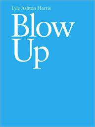 Title: Lyle Ashton Harris: Blow Up, Author: Lyle Ashton Harris