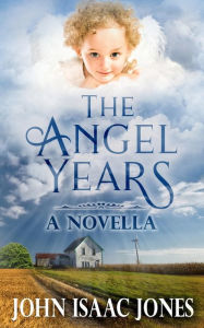 Title: The Angel Years, Author: John Isaac Jones