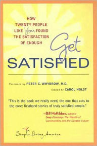 Title: Get Satisfied: How Twenty People Like You Found the Satisfaction of Enough, Author: Carol Holst