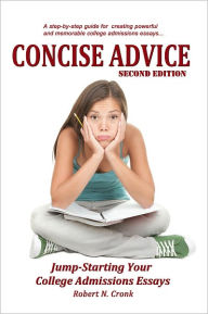 Title: Concise Advice: Jump-Starting Your College Admissions Essays (Second Edition), Author: Robert Cronk