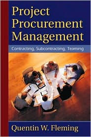 Title: Project Procurement Management: Contracting, Subcontracting, Teaming / Edition 1, Author: Quentin W. Fleming