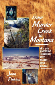 Title: From Murder Creek to Montana, Author: John Henry Finklea