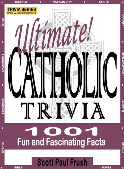 Ultimate Catholic Trivia: 1001 Fun and Fascinating Facts