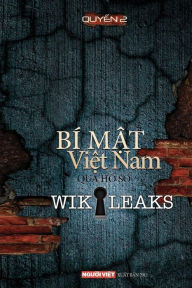 Title: Bi Mat Viet Nam Qua Ho So Wikikeaks (Tap 2), Author: Nguoi Viet Staff Writters