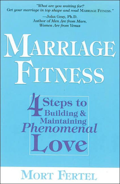 Marriage Fitness: 4-Steps to Building & Maintaining Phenomenal Love