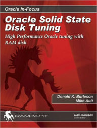 Title: Oracle Solid State Disk Tuning: High Performance Oracle Tuning with RAM Disk (Oracle in Focus Series), Author: Donald K. Burleson