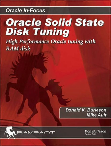 Oracle Solid State Disk Tuning: High Performance Oracle Tuning with RAM Disk (Oracle in Focus Series)