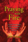 Praying With Fire: Change Your World With The Powerful Prayers Of The Apostles