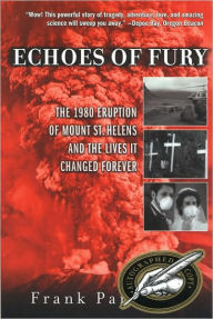 Title: Echoes of Fury: The 1980 Eruption of Mount St. Helens and the Lives it Changed Forever, Author: Frank Parchman