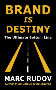 Title: Brand Is Destiny: The Ultimate Bottom Line, Author: Marc H Rudov