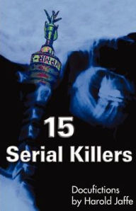 Title: 15 Serial Killers: Docufictions, Author: Harold Jaffe