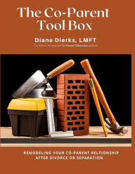 Title: The Co-Parent Tool Box: Tools for remodeling your co-parent relationship after divorce or separation, Author: Diane Dierks Lmft