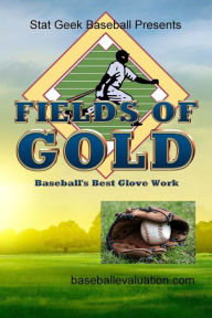 Title: Fields of Gold, Baseball's Best Glove Work, Author: Baseballevaluation Com