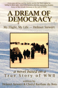 Ebook download english free A Dream of Democracy by Helmut Siewert, Cheryl Bartlam du Bois 9780974541426