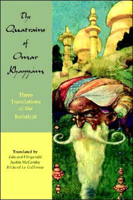 The Quatrains of Omar Khayyam: Three translations of the Rubaiyat