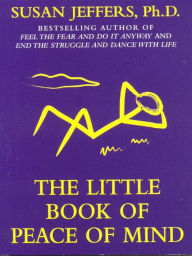 Title: The Little Book of Peace of Mind, Author: Susan Jeffers PH.D