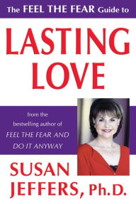 Title: The Feel the Fear Guide to Lasting Love, Author: Susan Jeffers