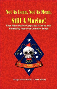 Title: Not As Lean, Not As Mean, Still a Marine!: Even More Marine Corps Sea Stories and Politically Incorrect Common Sense, Author: Andrew Bufalo