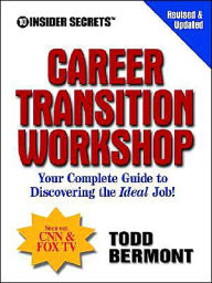 Title: 10 Insider Secrets Career Transition Workshop: Your Complete Guide to Discovering the Ideal Job!, Author: Todd Bermont