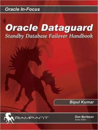 Title: Oracle Dataguard: Standby Database Failover Handbook, Author: Bipul Kumar