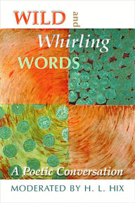 Title: Wild and Whirling Words: A Poetic Conversation, Author: H. L. Hix
