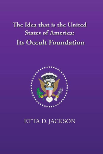 The Idea that is the United States of America: Its Occult Foundation