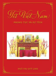 Title: Tết Việt Nam: Phong Tục vÃ¯Â¿Â½ Sự TÃ¯Â¿Â½ch, Author: Quy Linh Thi Ngo
