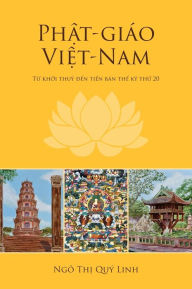 Title: Phật-giï¿½o Việt-Nam: Từ khởi thuỷ đến tiền bï¿½n thế kỷ thứ 20, Author: Quy Linh Thi Ngo