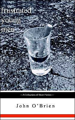Frustrated Young Men: A Collection of Short Fiction
