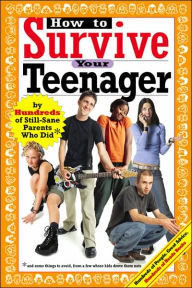 Title: How to Survive Your Teenager: By Hundreds of Still-Sane Parents Who Did, Author: Beth Reingold Gluck