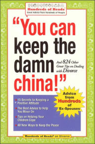 Title: You Can Keep the Damn China!: And 824 Other Great Tips on Dealing with Divorce, Author: Robert J. Nachsin