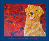 Title: All That the Dog Ever Wanted, Author: Amy Neftzger