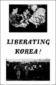 Title: Liberating Korea ?, Author: Arthur J Paone